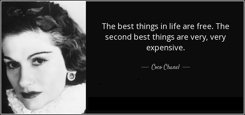 coco chanel quotation - the best things in life are free and the second bast are very expensive